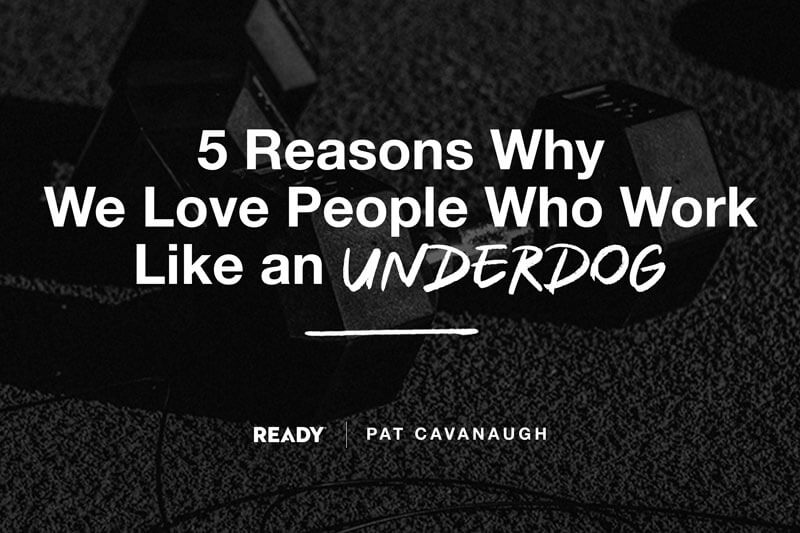 5 Reasons Why We Love People Who Work Like an Underdog! – Ready®