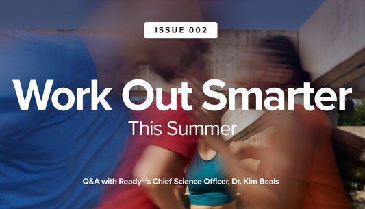Ready Report Issue 2: Work Out Smarter This Summer